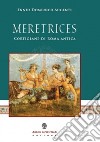Meretrices. Cortigiane di Roma antica. Ricerche sulla prostituzione in epoca romana libro