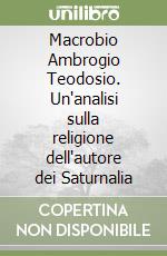 Macrobio Ambrogio Teodosio. Un'analisi sulla religione dell'autore dei Saturnalia libro