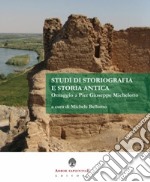 Studi di storiografia e storia antica. Omaggio a Pier Giuseppe Michelotto libro