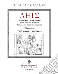 LHIS. An Essay about a Pivotal Concept in the Early Epic Traditions. The Legal and Religious Implications. Vol. 1: The Homeric Framework libro