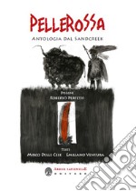 Pellerossa. Antologia dal Sandcreek libro