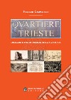 Quartiere Trieste. Immagini e testimonianze della sua storia libro