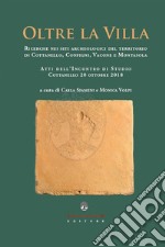 Oltre la villa. Ricerche nei siti archeologici del territorio di Cottanello, Configni, Vacone e Montasola libro