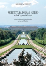 Architettura, poesia e numero nella Reggia di Caserta. Ediz. ampliata