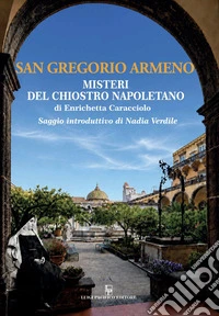 San Gregorio Armeno. Misteri del chiostro napoletano