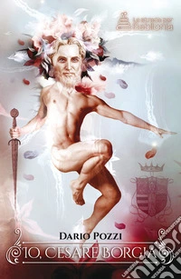 Io, Cesare Borgia