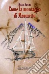 Come la montagna di Maometto libro di Baratto Bianca