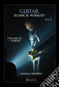 Guitar technical workout. Vol. 1: Parametri di studio