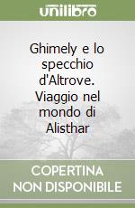 Ghimely e lo specchio d'Altrove. Viaggio nel mondo di Alisthar libro