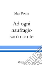 Ad ogni naufragio sarò con te libro