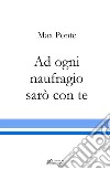 Ad ogni naufragio sarò con te libro