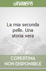 La mia seconda pelle. Una storia vera libro