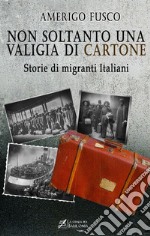 Non soltanto una valigia di cartone. Storie di migranti Italiani