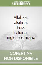 Allahzat alsihria. Ediz. italiana, inglese e araba libro