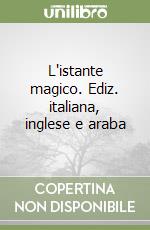 L'istante magico. Ediz. italiana, inglese e araba libro