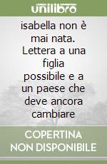 isabella non è mai nata. Lettera a una figlia possibile e a un paese che deve ancora cambiare libro