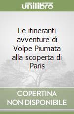 Le itineranti avventure di Volpe Piumata alla scoperta di Paris