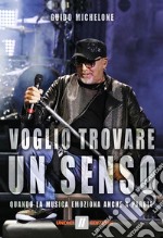 Voglio trovare un senso. Quando la musica emoziona anche a parole libro