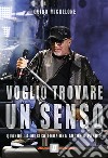 Voglio trovare un senso. Quando la musica emoziona anche a parole libro