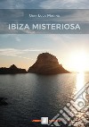 Ibiza misteriosa libro di Marino Gian Luca