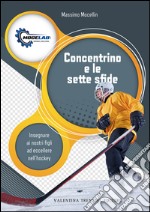 Concentrino e le sette sfide. Insegnare ai nostri figli ad eccellere nell'hockey libro