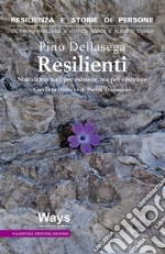 Resilienti. Non siamo nati per esistere, ma per resistere libro