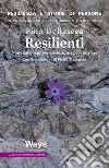 Resilienti. Non siamo nati per esistere, ma per resistere libro