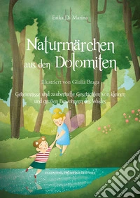 Naturmärchen aus den Dolomiten. Ediz. illustrata libro