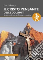 Il Cristo pensante delle Dolomiti. Una grande storia di determinazione libro