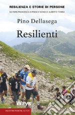 Resilienti. Resilienza e storie di persone. Da Papa Francesco a Franco Nones e Alberto Tomba libro