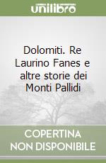 Dolomiti. Re Laurino Fanes e altre storie dei Monti Pallidi libro