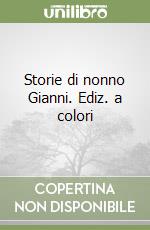 Storie di nonno Gianni. Ediz. a colori libro