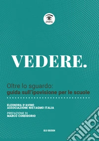 Vedere. Oltre lo sguardo: guida sull'ipovisione per le scuole