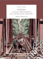 Heroes. I piccoli protagonisti del cinema degli anni '80 libro