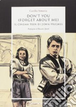 Don't you (forget about me). Il cinema teen di John Hughes libro