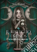 Il risveglio di Enos. La trilogia degli immortali. Nuova ediz.. Vol. 2 libro