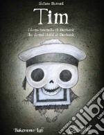 Tim. L'eterno fanciullo di Burbank. Ediz. illustrata libro