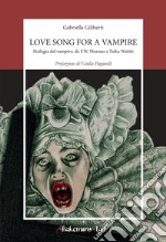 Love song for a vampire. Etologia del vampiro, da F.W. Murnau a Taika Waititi. Nuova ediz. libro