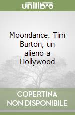 Moondance. Tim Burton, un alieno a Hollywood libro