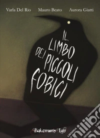 Il limbo dei piccoli fobici. Ediz. illustrata libro