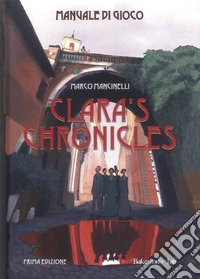 Clara's chronicles. Manuale di gioco libro
