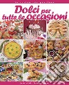 Dolci per tutte le occasioni. Guida pratica libro