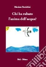 Chi ha rubato l'anima dell'acqua? libro