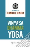 Vinyasa Dhamma yoga. Manuale di Yoga libro
