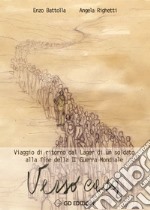 Verso casa. viaggio di ritorno dal Lager di un soldato alla fine della 2ª guerra mondiale libro