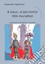 È solo... e soltanto per davvero! Ediz. illustrata. Con Segnalibro libro