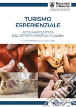 Turismo esperienziale. Artigianato e food nell'offerta turistica in Liguria libro