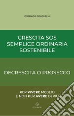 Crescita SOS Semplice Ordinaria Sostenibile. Decrescita o Prosecco libro