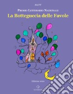 La botteguccia delle favole. Premio Letterario Nazionale 2021 libro