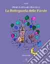 La botteguccia delle favole. Premio Letterario Nazionale 2021 libro